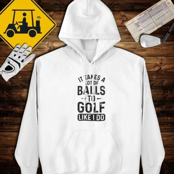 Takes A Lot of Balls Hoodie