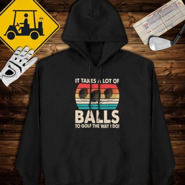 Takes A Lot of Balls Hoodie