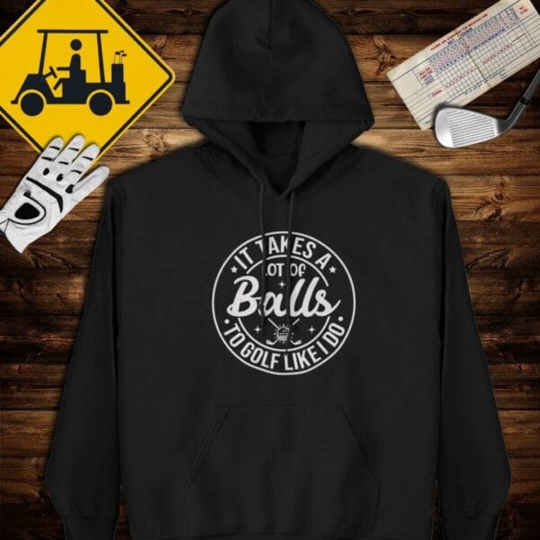 Takes a Lot of Balls Hoodie