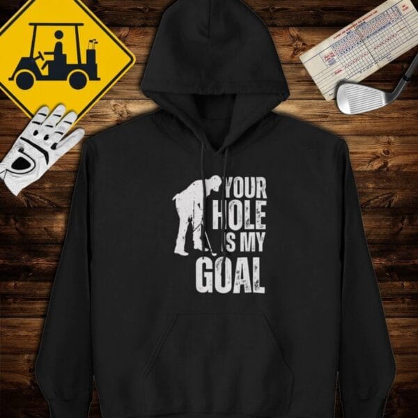 Your Hole is my Goal Hoodie