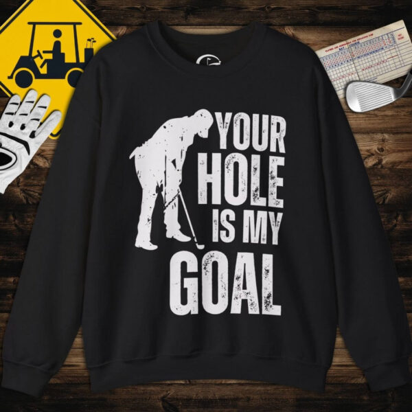 Your Hole is my Goal Sweatshirt