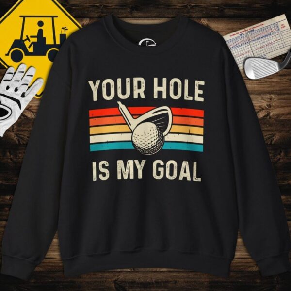 Your Hole is my Goal Sweatshirt