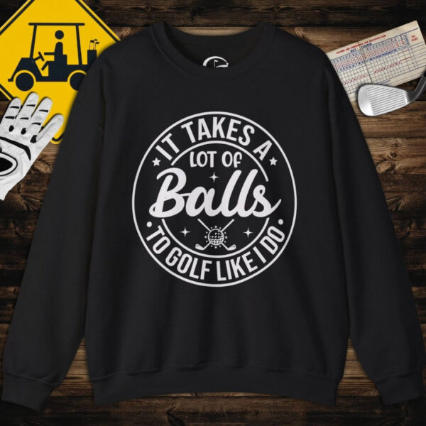 Takes a Lot of Balls Sweatshirt