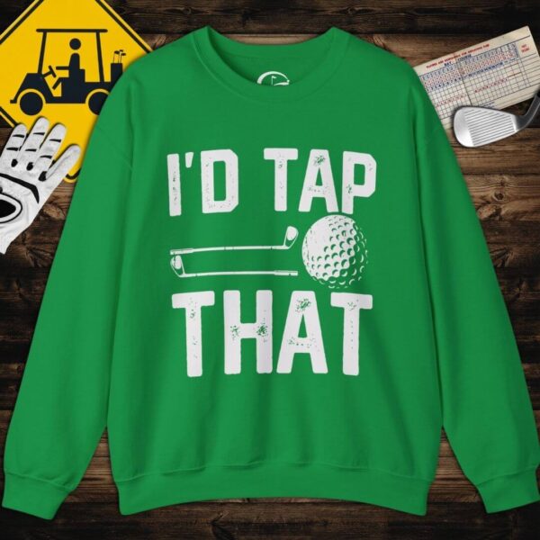 I'd Tap That Sweatshirt