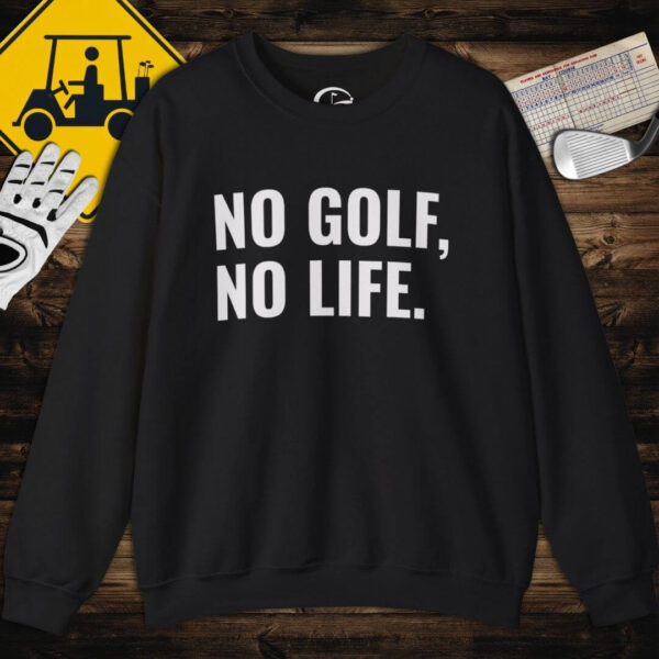 No Golf No Life Sweatshirt