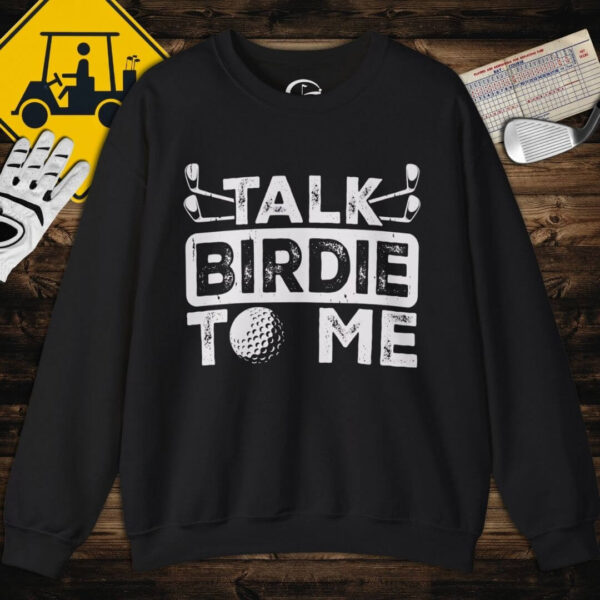 Talk Birdie to Me Sweatshirt