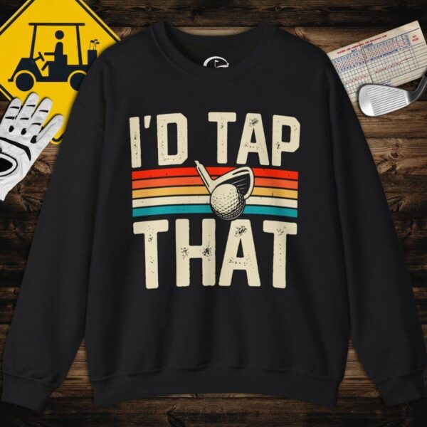 I'd Tap That Sweatshirt