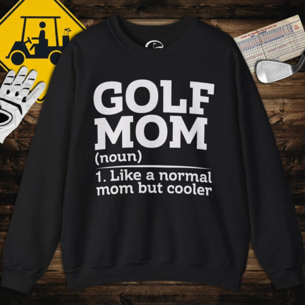 Golf Moms Are Cooler Sweatshirt