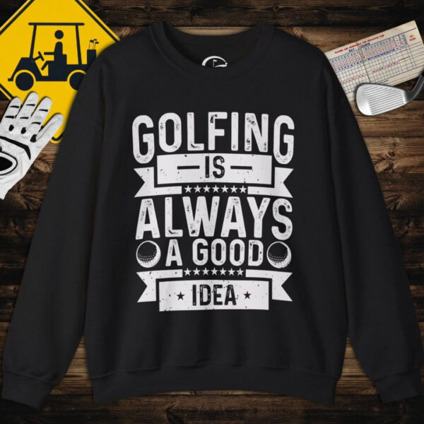 Always A Good Idea Sweatshirt