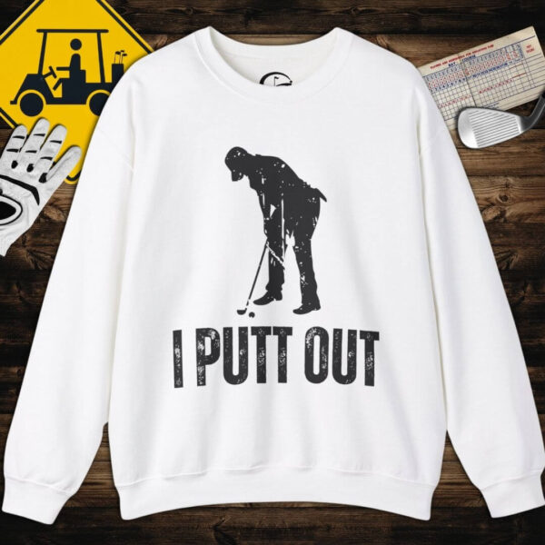 I Putt Out Sweatshirt