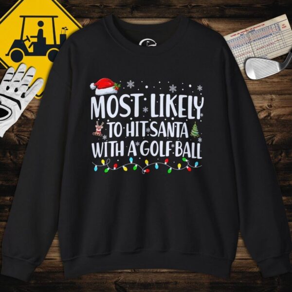 Most Likely to Hit Santa with a Golf Ball Sweatshirt