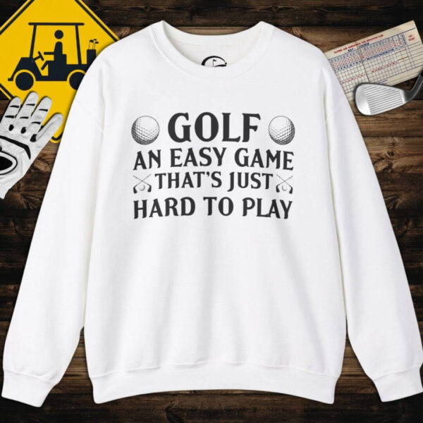 Easy Game That's Hard to Play Sweatshirt