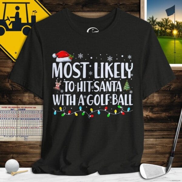 Most Likely to Hit Santa with a Golf Ball T-Shirt