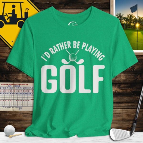 I'd Rather be Playing Golf T-Shirt