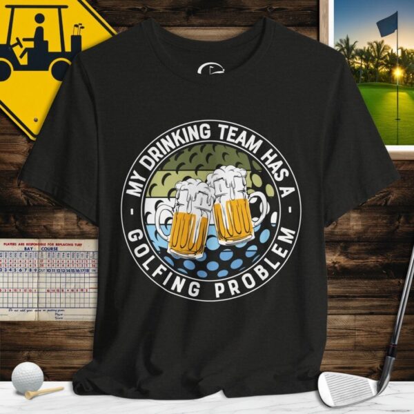 Drinking Team has a Golfing Problem T-Shirt